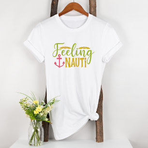 Nautical Anchor Feeling Nauti Cute Fun T-Shirt