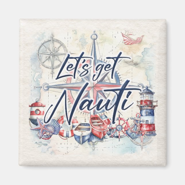 Nautical Coastal Beach Boat Themed Let's Get Nauti Magnet (Front)