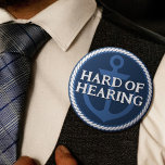 Nautical Dad Navy Blue Anchor Hard of Hearing 6 Cm Round Badge<br><div class="desc">Another nautical hard-of-hearing badge by JessicaAmber - message me for custom orders! This button features the slogan 'Hard of Hearing' in a bold seif font, surrounded by a border of white rope. The background has a blue anchor. You can edit the text as needed. A great gift for your father...</div>