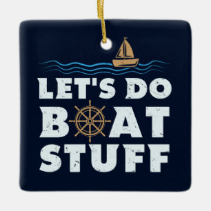 Nautical Gag Lets Do Boat Stuff Sailing Fun  Ceramic Ornament