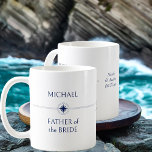 Nautical Wedding Party Gift Father of the Bride Coffee Mug<br><div class="desc">Wedding party gift mug with nautical theme to personalise for each of the members in your wedding party. The custom text includes your guest name, role or relation and, the name of the bride and groom and their wedding date. If you want to venture into the design tool, you are...</div>