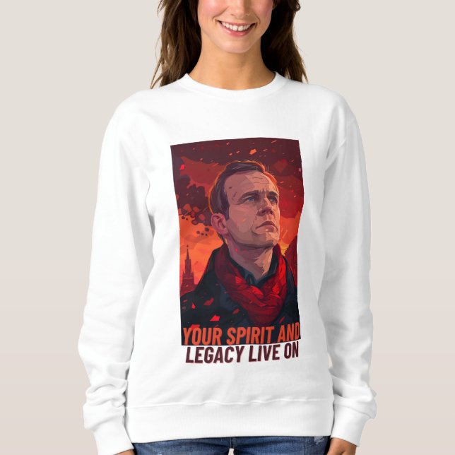 Navalny, Your Legacy and Spirit Live On Sweatshirt (Front)
