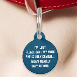 Navy Blue "Call My Mum" Funny Pet Tag<br><div class="desc">Keep your pet safe with a touch of humour with this navy blue tag. Featuring the amusing message: "I'm lost. Please call my mum, she is ugly crying... I mean really ugly crying, " this tag is perfect for pet owners who appreciate a good laugh. Combining durability and readability, this...</div>