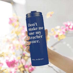 Navy Blue Don't make me use my teacher voice Thermal Tumbler