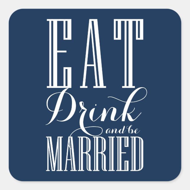 Navy Blue Eat, Drink and be Married Wedding Square Sticker (Front)