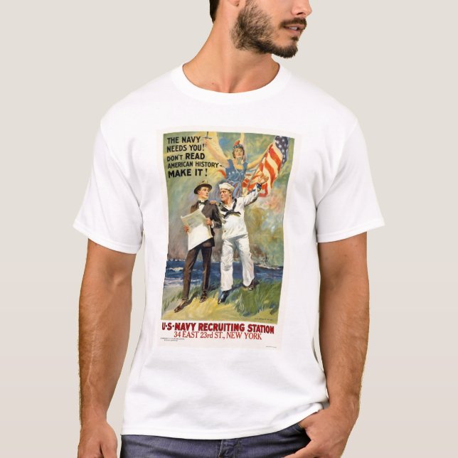 Navy needs you! Don't read history - make it! T-Shirt (Front)