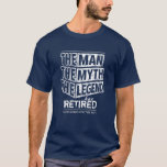 Navy The Man The Myth The Legend Has Retired T-Shi T-Shirt<br><div class="desc">Personalised your own,  the Man the Myth the Legend has retired typography design in navy blue and white,  great custom gift for men,  dad,  grandpa,  husband,  boyfriend on retirements.</div>