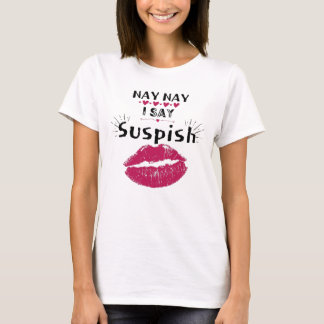 nay nay i say suspish T-Shirt