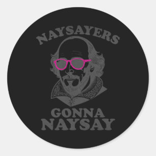 Naysayers Gonna Naysay Funny Shakespeare Literatur Classic Round Sticker