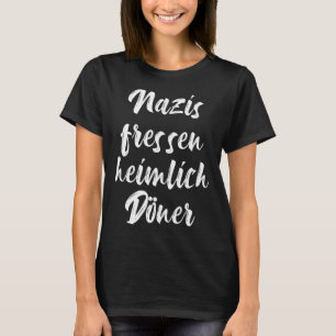 Nazis secretly eat doner against Nazis anti racism T-Shirt