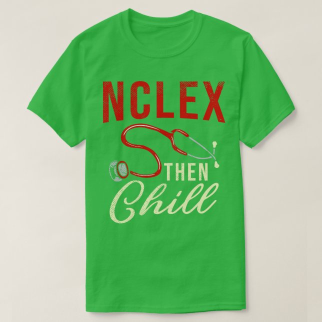 NCLEX Then Chill T-Shirt (Design Front)