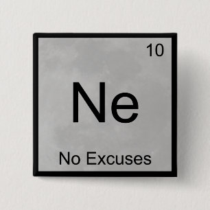 Ne - No Excuses Funny Chemistry Element Symbol T 15 Cm Square Badge