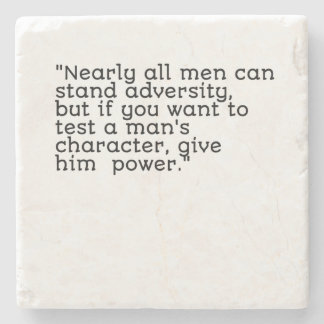 Nearly all men can stand adversity but.. stone coaster