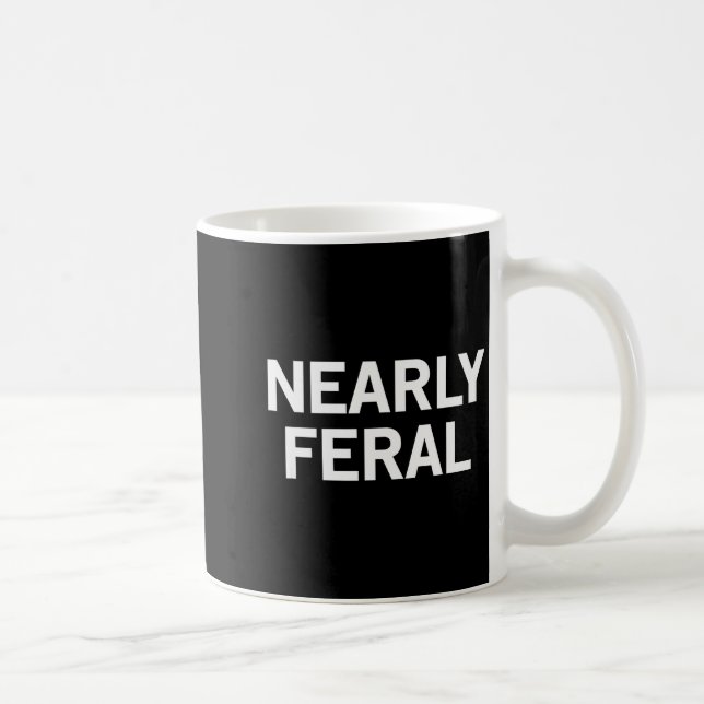Nearly Feral  Coffee Mug (Right)