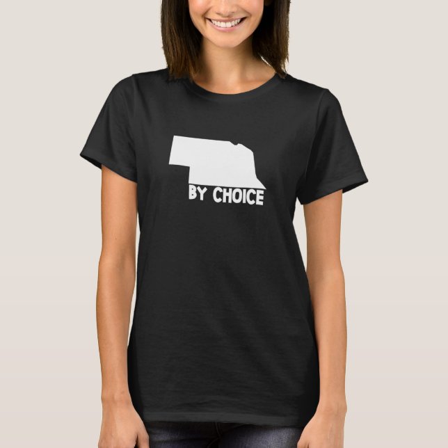 Nebraska State By Choice  Home Us Map T-Shirt (Front)