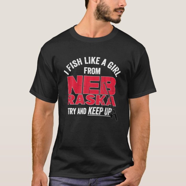 Nebraskan Girls I Fish Like A Girl From Nebraska F T-Shirt (Front)