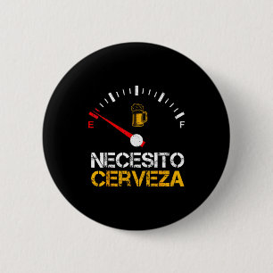 Necesito Cerveza Funny Quote Saying Spanish Beer L 6 Cm Round Badge