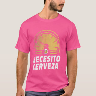 Necesito Cerveza Mexican Funny Sayings I Need Beer T-Shirt