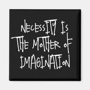 Necessity is the Mother of Imagination  Magnet