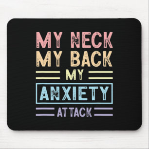 Neck My Back My Anxiety Attack Psychology Mental H Mouse Pad