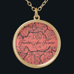 Necklace Coral Roses in Gold-Families Are Forever<br><div class="desc">Necklace shown in Gold-tone with a layered multi-rose print in Coral & Black and text of "Families Are Forever 2018" in fancy script of Black. Customise this necklace with a special date or/and choose your style or change colours. Or buy as designed. Available also in Sterling Silver and Silver Plate....</div>
