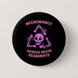 Necromancy Reduce Reuse Reanimate Skeleton Design  6 Cm Round Badge
