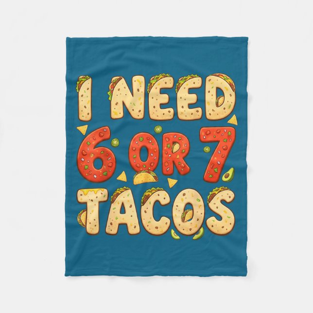 Need 6 7 tacos funny six seven taco lover cinco de fleece blanket (Front)
