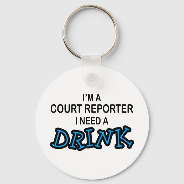 Need a Drink - Court Reporter Key Ring (Front)