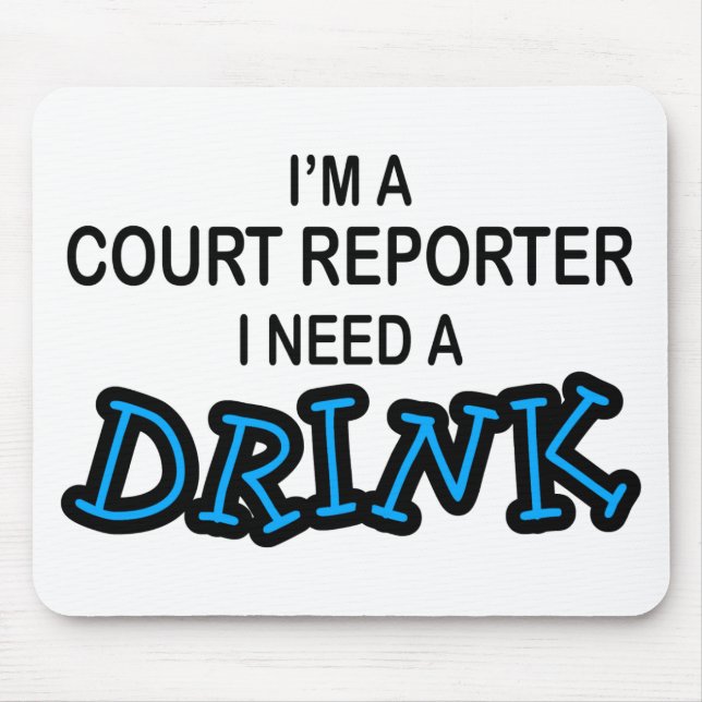 Need a Drink - Court Reporter Mouse Pad (Front)