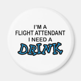 Need a Drink - Flight Attendant Magnet