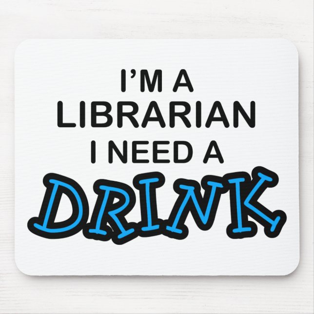Need a Drink - Librarian Mouse Pad (Front)