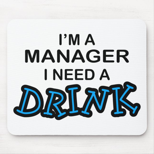Need a Drink - Manager Mouse Pad (Front)
