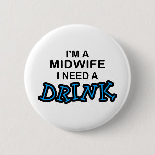 Need a Drink - Midwife 6 Cm Round Badge