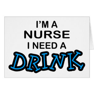 Need a Drink - Nurse