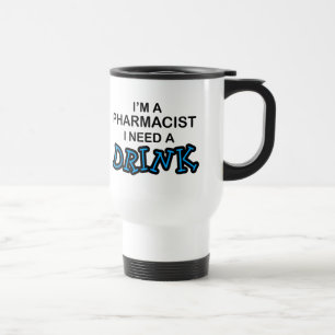 Need a Drink - Pharmacist Travel Mug