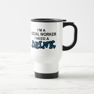 Need a Drink - Social Worker Travel Mug