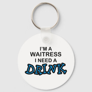 Need a Drink - Waitress Key Ring