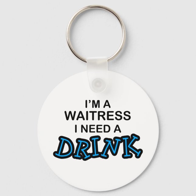 Need a Drink - Waitress Key Ring (Front)