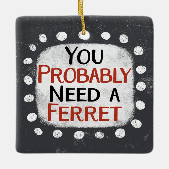 Need A Ferret Ornament (Front)