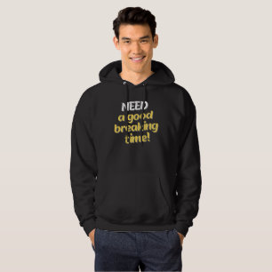 Need A Good Breaking Time! Hoodie