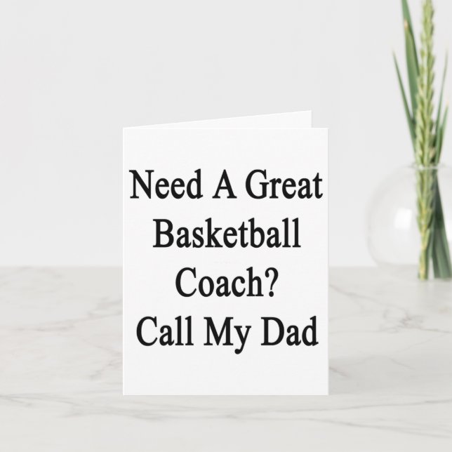 Need A Great Basketball Coach Call My Dad  Card (Front)