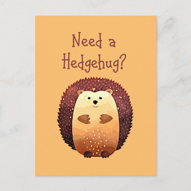 Need a Hedgehug Cute Hedgehog Animal Fun Postcard (Front)