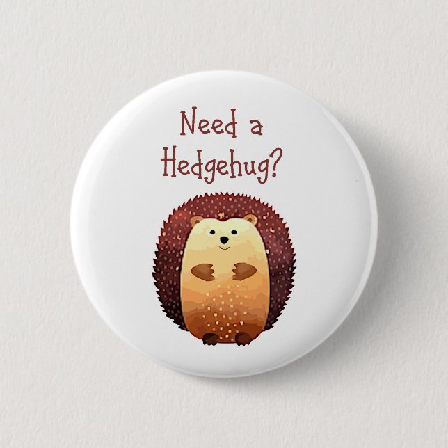 Need a Hedgehug Cute Hedgehog Animal Fun Quote 6 Cm Round Badge (Front)