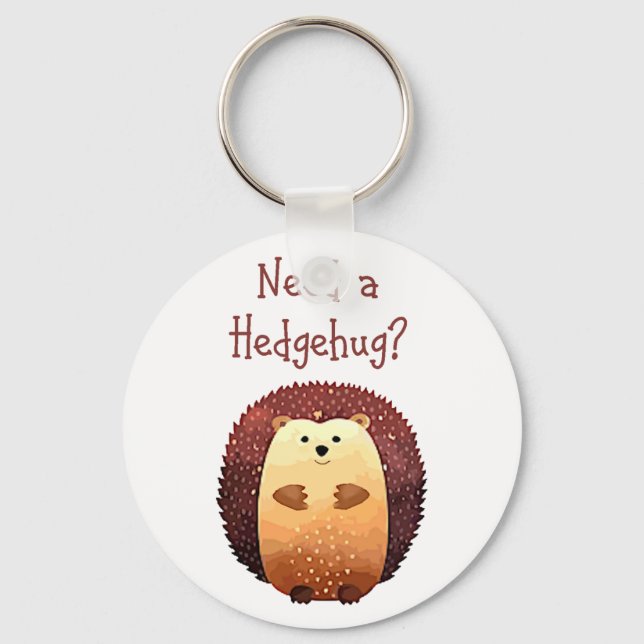 Need a Hedgehug Cute Hedgehog Animal Fun Quote Key Ring (Front)
