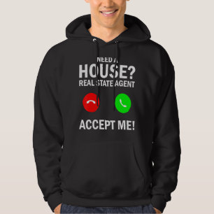 Need A House Real State Agent Accept Me Hoodie