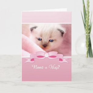 Need A Hug, Siamese Kitten, Friend Encouragement Card