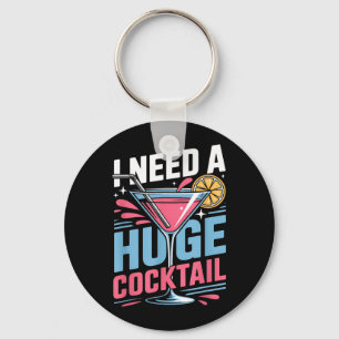 Need A Huge Coctail Funny Adult Humour Funny Key Ring
