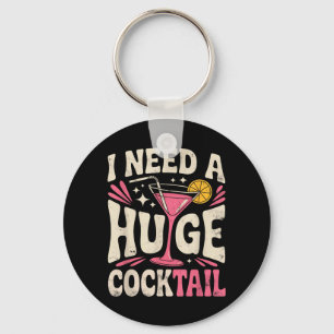 Need A Huge Coctail Funny Adult Humour Funny Key Ring