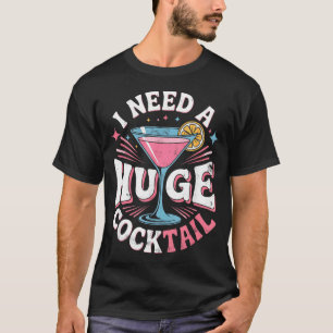 Need A Huge Coctail Funny Adult Humour Funny T-Shirt