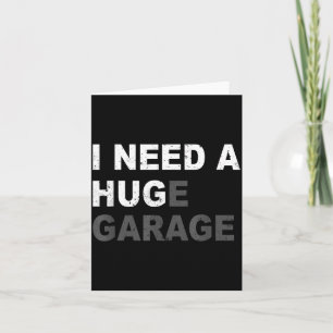 Need A Huge Garage Funny Fathers Day Car Mechanics Card